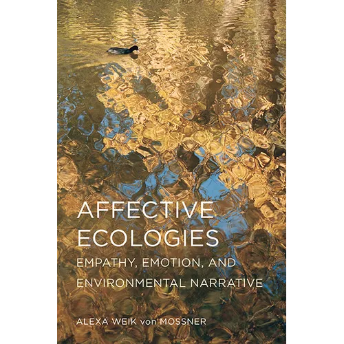 Affective Ecologies: Empathy, Emotion, and Environmental Narrative - Paperback