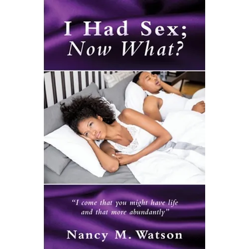 I Had Sex; Now What? - Paperback