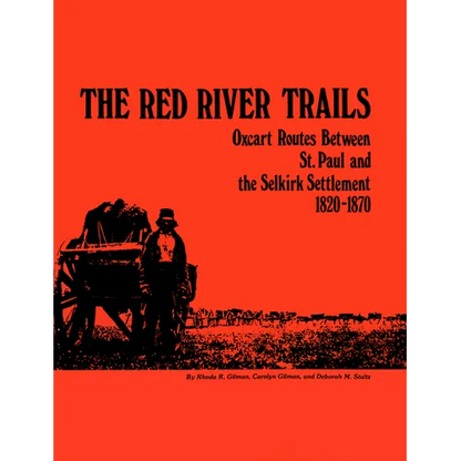 The Red River Trails: Oxcart Routes Between St. Paul and the Selkirk Settlement, 1820-1870 - Paperback