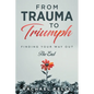 From Trauma to Triumph: Finding your way out: The End - Paperback
