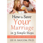 How To Save Your Marriage In 3 Simple Steps: Even If Only YOU Want To! - Paperback