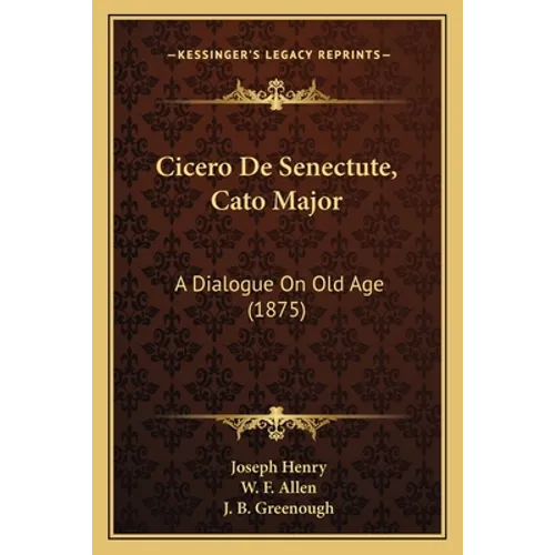 Cicero De Senectute, Cato Major: A Dialogue On Old Age (1875) - Paperback