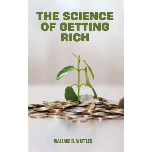 The Science of Getting Rich: A Groundbreaking Guide to Abundance Through Thought, Faith, and Action - Hardcover