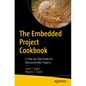 The Embedded Project Cookbook: A Step-By-Step Guide for Microcontroller Projects - Paperback