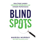Blind Spots: How Great Leaders Uncover Problems and Unleash Performance - Hardcover