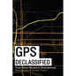 GPS Declassified: From Smart Bombs to Smartphones - Hardcover