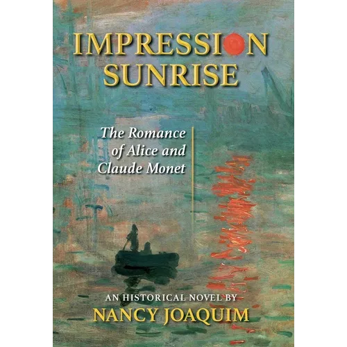 Impression Sunrise: The Romance of Alice and Claude Monet - Hardcover
