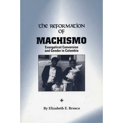 The Reformation of Machismo: Evangelical Conversion and Gender in Colombia - Paperback