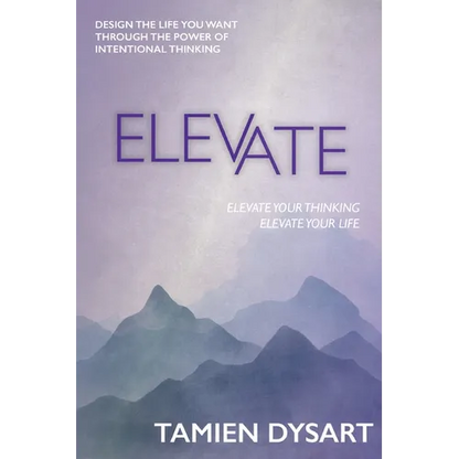 Elevate: Design the Life You Want through the Power of Intentional Thinking - Paperback