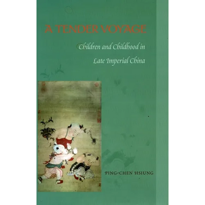 A Tender Voyage: Children and Childhood in Late Imperial China - Paperback