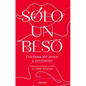 Solo Un Beso. Poemas de Amor Y Erotismo / Just a Kiss. Erotic and Love Poems - Paperback