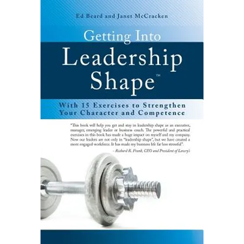 Getting Into Leadership Shape: With 15 Exercises to Strengthen Your Character and Competence - Paperback