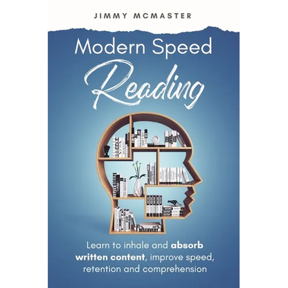 Modern Speed Reading: Learn to Inhale and Absorb Written Content and Improve Speed, Retention, and Comprehension - Paperback