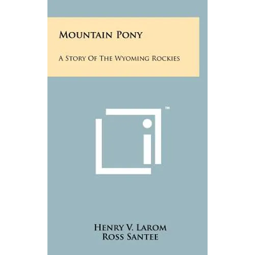 Mountain Pony: A Story of the Wyoming Rockies - Hardcover