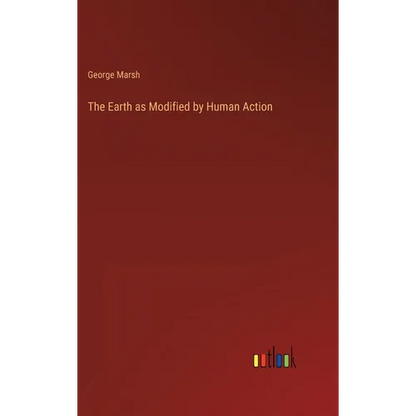 The Earth as Modified by Human Action - Hardcover