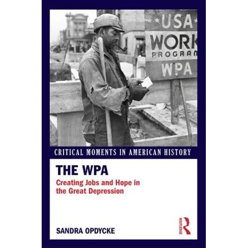The Wpa: Creating Jobs and Hope in the Great Depression - Paperback