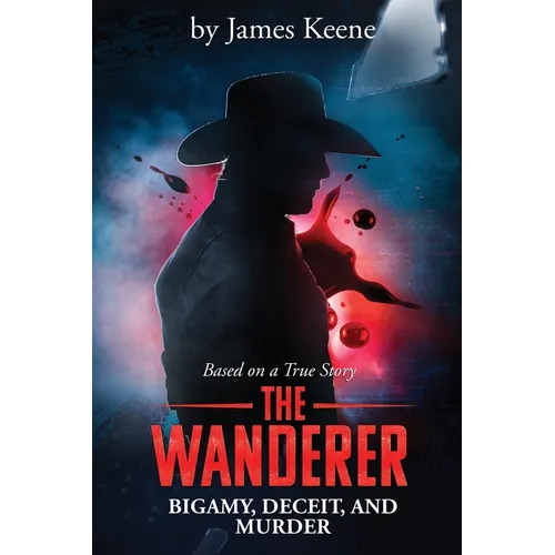 The Wanderer: Bigamy, Deceit, and Murder - Paperback