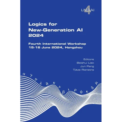 Logics for New-Generation AI. Fourth International Workshop: 15-16 June 2024, Hangzhou - Paperback