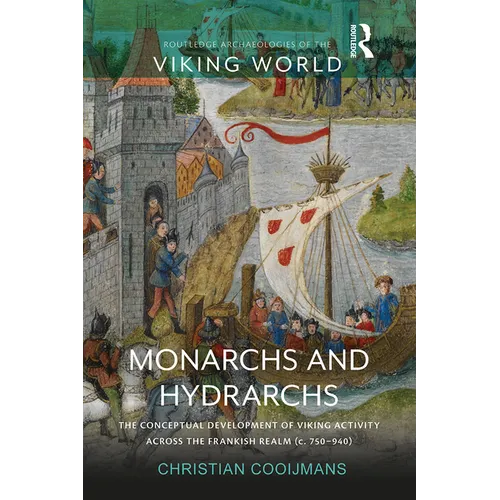Monarchs and Hydrarchs: The Conceptual Development of Viking Activity Across the Frankish Realm (C. 750-940) - Paperback