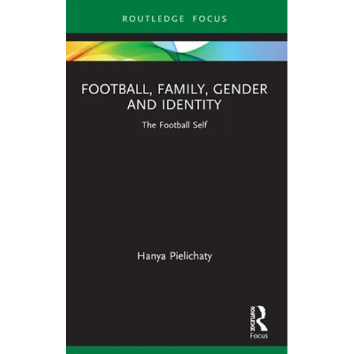 Football, Family, Gender and Identity: The Football Self - Paperback