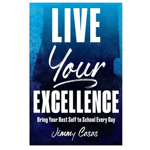 Live Your Excellence: Bring Your Best Self to School Every Day - Paperback