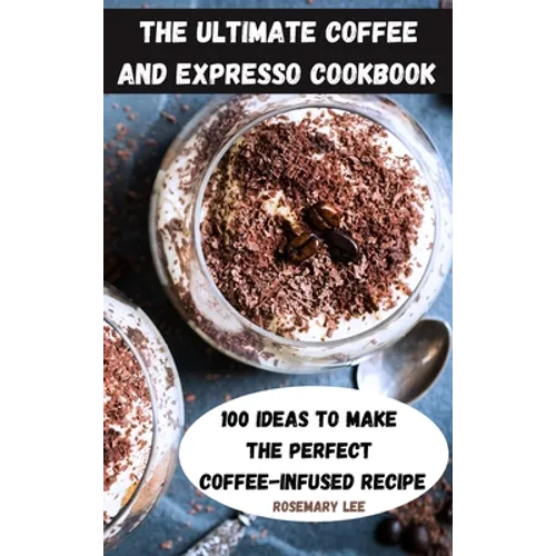 The Ultimate Coffee and Expresso Cookbook - Hardcover