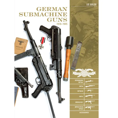 German Submachine Guns, 1918-1945: Bergmann Mp18/I - Mp34/38/40/41 - Mkb42/43/1 - Mp43/1 - Mp44 - Stg44 - Accessories - Hardcover