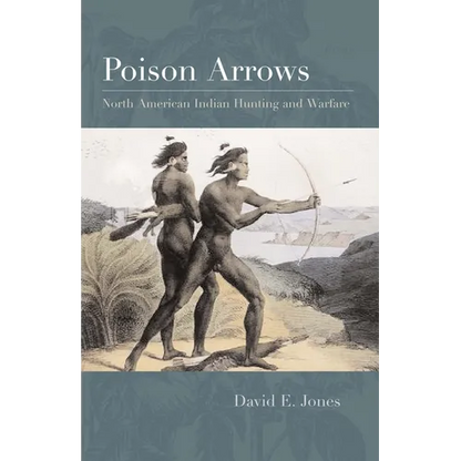Poison Arrows: North American Indian Hunting and Warfare - Paperback