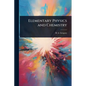 Elementary Physics and Chemistry - Paperback