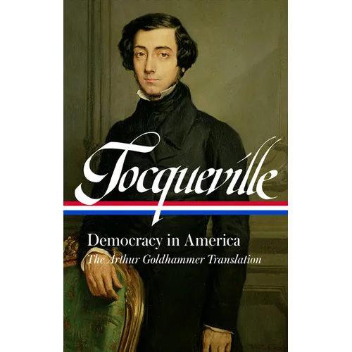 Alexis de Tocqueville: Democracy in America (Loa #147): A New Translation by Arthur Goldhammer - Hardcover