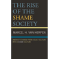 The Rise of the Shame Society: America's Change from a Guilt Culture Into a Shame Culture - Hardcover