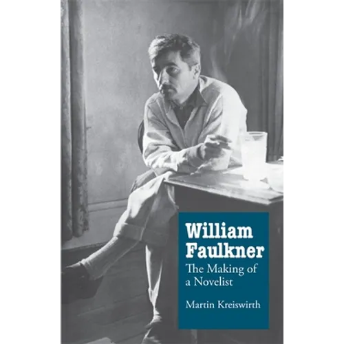 William Faulkner: The Making of a Novelist - Paperback