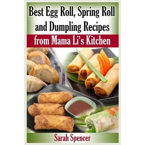 Best Egg Roll, Spring Roll and Dumpling Recipes from Mama Li's Kitchen - Paperback