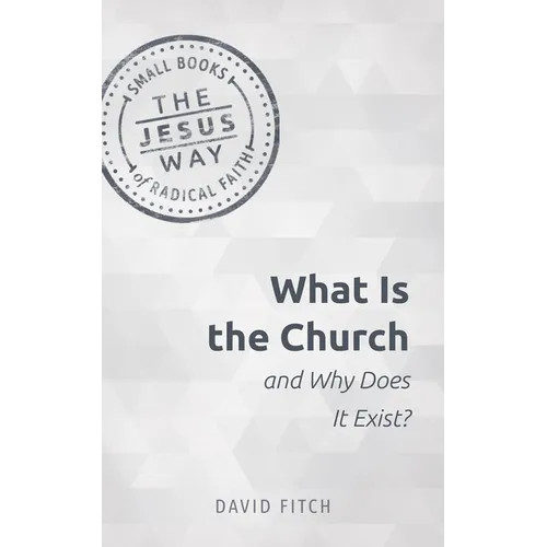 What Is the Church and Why Does It Exist? - Paperback