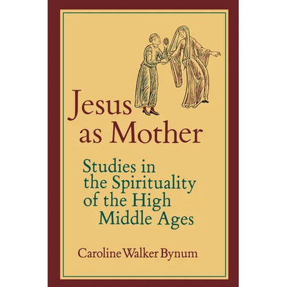 Jesus as Mother: Studies in the Spirituality of the High Middle Ages Volume 16 - Paperback