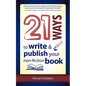 21 Ways to Write & Publish Your Non-Fiction Book - Paperback