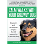 Calm walks with your Growly Dog: Strategies and techniques for your fearful, aggressive, or reactive dog - Paperback