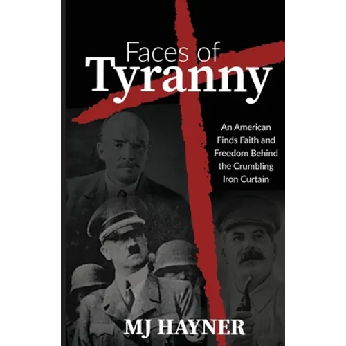 Faces of Tyranny: An American Finds Faith and Freedom Behind the Crumbling Iron Curtain - Paperback