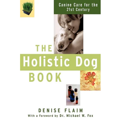 The Holistic Dog Book: Canine Care for the 21st Century - Paperback