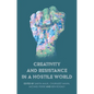 Creativity and Resistance in a Hostile World - Paperback