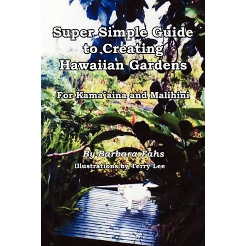 Super Simple Guide to Creating Hawaiian Gardens: For Kama`aina and Malihini - Paperback