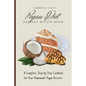 Pegan Diet Dessert Recipe Book: A Complete, Step-by-Step Cookbook for Your Homemade Pegan Desserts - Paperback