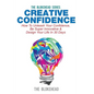 Creative Confidence: How To Unleash Your Confidence, Be Super Innovative & Design Your Life In 30 Days - Paperback