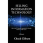 Selling Information Technology: Life in the IT Industry Spanning Five Decades. The Story of My Career. - Hardcover