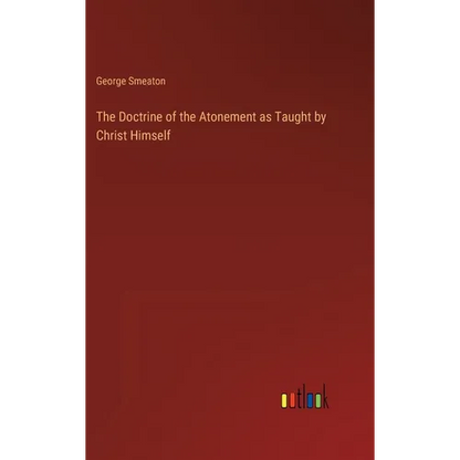 The Doctrine of the Atonement as Taught by Christ Himself - Hardcover