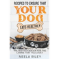 Recipes to Ensure that Your dog Eats Healthily: The Best Cookbook for the Canine that You Love!! - Paperback