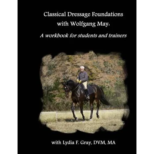 Classical Dressage Foundations with Wolfgang May: A workbook for students and trainers - Paperback