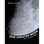 Our Created Moon: Earth's Fascinating Neighbor - Hardcover