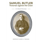 Samuel Butler, Victorian Against the Grain: A Critical Overview - Paperback
