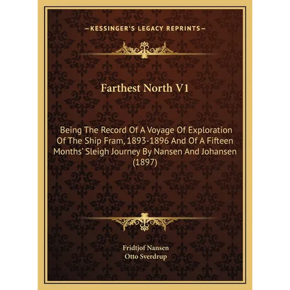 Farthest North V1: Being The Record Of A Voyage Of Exploration Of The Ship Fram, 1893-1896 And Of A Fifteen Months' Sleigh Journey By Nan - Hardcover